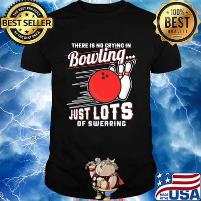 There is no crying in bowling just lots of swearing line shirt