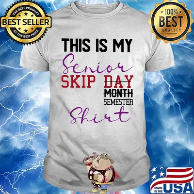 This is my senior skip day month semester shirt