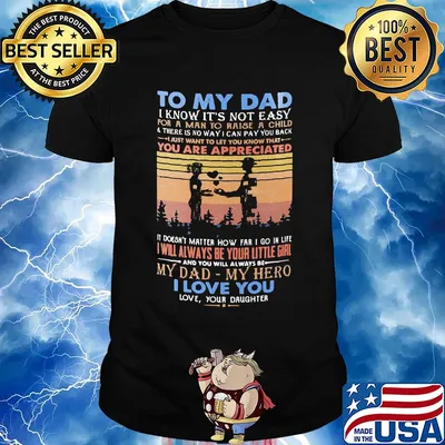 To my dad I know it's not easy for a man to raise a child and there is no way I can pay you back i love you vintage shirt