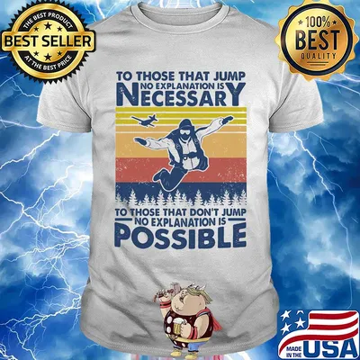 To those that jump no explanation is necessary to those that don't jump vintage shirt