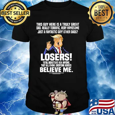 Trump This guy here is a truly great dad really terrific very handsome shirt
