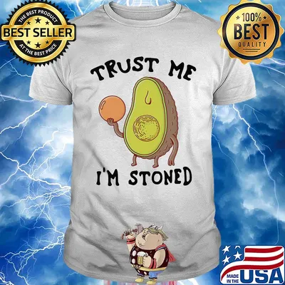 Trust me I'm stoned Avocado shirt