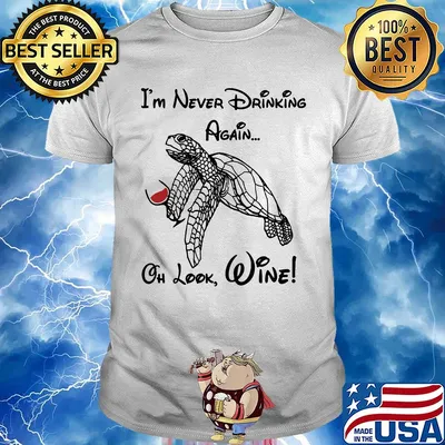 Turtle I'm never drinking again oh look wine shirt