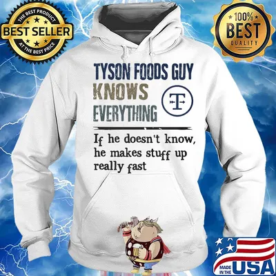 Tyson foods guy knows everything if he doesn't know he makes stuff up really fast s Hoodie