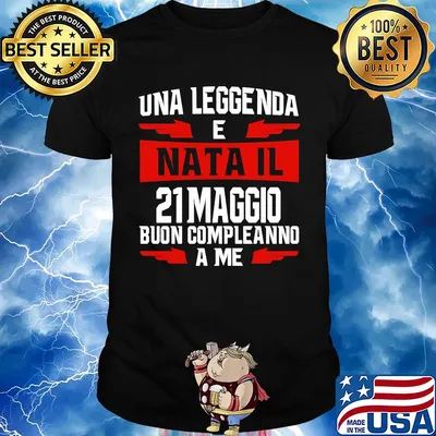Una leggenda e nata il 21 maggio buon compleanno a me shirt