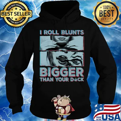 Weed I roll blunts bigger than your duck stoner girl s Hoodie