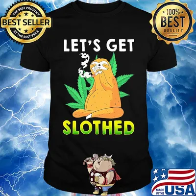 Weed let's get slothed shirt