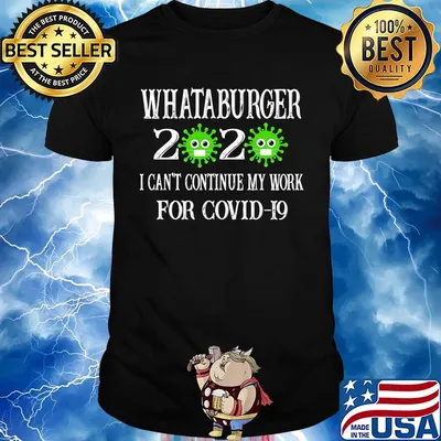 Whataburger 2020 mask I can't continue my work for covid-19 shirt