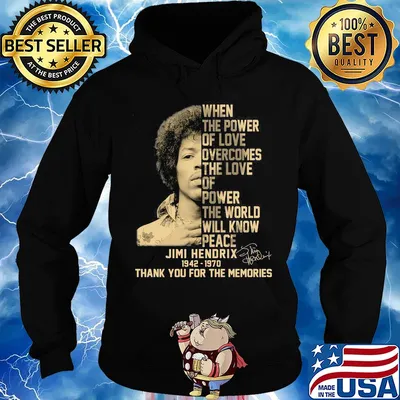 When the power of love overcomes the love of power the world will know peace jimi hendrix 1942 1970 thank you for the memories signature art s Hoodie