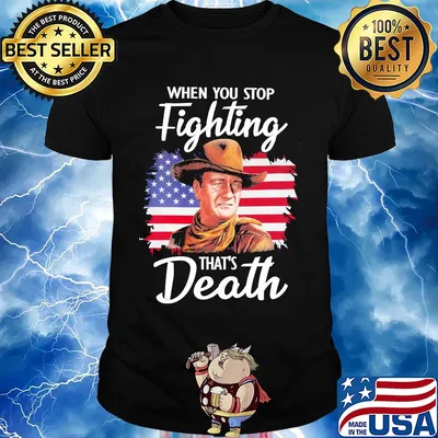 When you stop fighting that's death American flag veteran Independence Day shirt