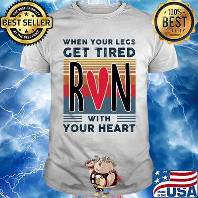 When your legs get tired run with your heart vintage shirt