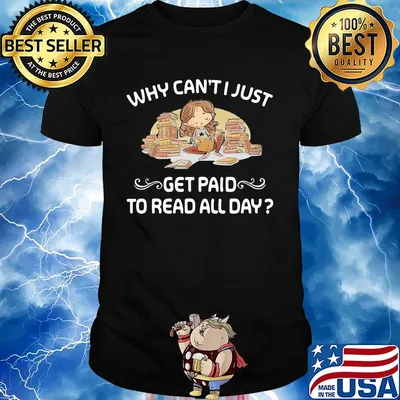Why can't just get paid to read book all day shirt