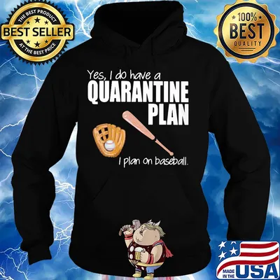 Yes I do have a quarantine plan I plan on baseball s Hoodie