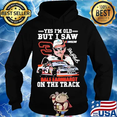 Yes I'm old but I saw dale earnhardt on the track s Hoodie