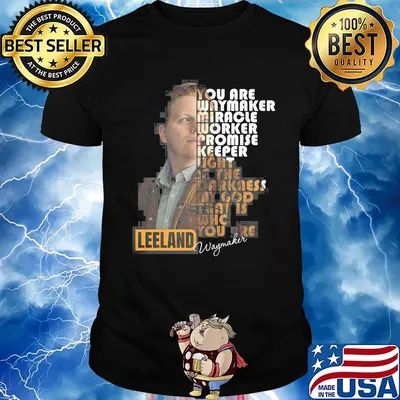 You are way maker miracle worker promise keeper light in the darkness my god that is who you are leeland signature shirt