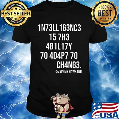 1N73LL 1G3NC3 15 7H3 4B1L17Y 70 4D4P7 70 CH4NG3 shirt
