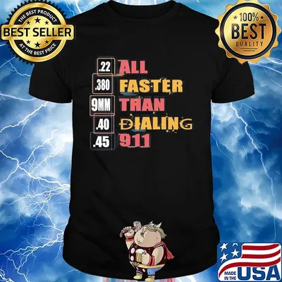 22 380 9mm 40 45 All Faster Than Dialing 911 Saying Shirt