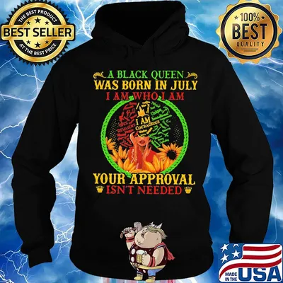 A black queen was born in july i am who i am your approval isn't needed s Hoodie