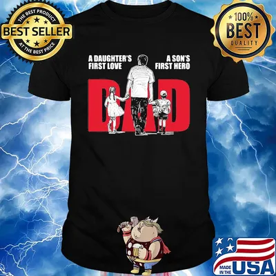 A daughter's first love a son's first hero dad happy father's day shirt