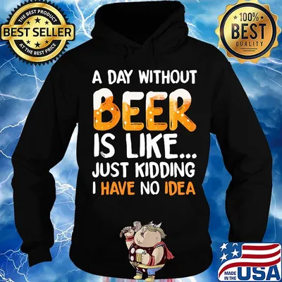 A day without beer is like just kidding i have no idea black s Hoodie