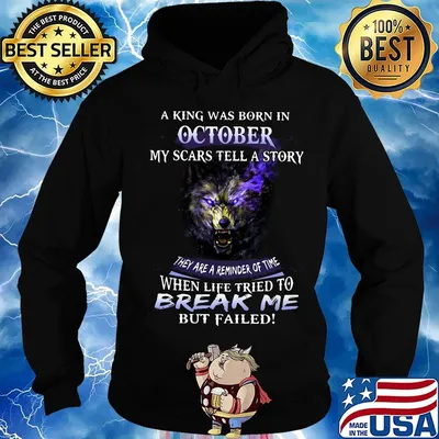 A King Was Born In October My Scars Tella Story Break Me Wolves Shirt Hoodie