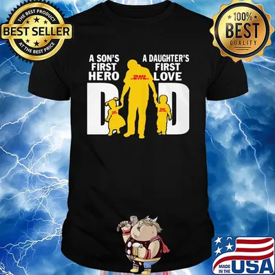 A son's first hero a daughter's first love dad dhl happy father's day shirt