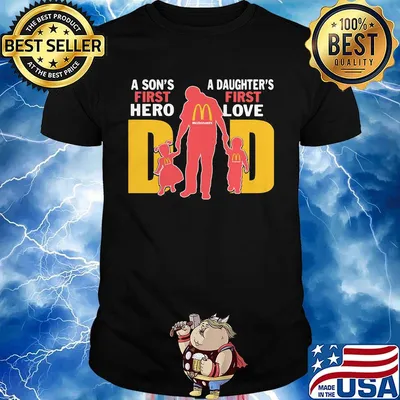 A son's first hero a daughter's first love dad mcdonald's happy father's day shirt