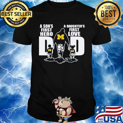 A son's first hero a daughter's first love dad michigan wolverines happy father's day shirt