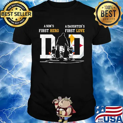 A son's first hero a daughter's first love dad pittsburgh steelers football happy father's day shirt