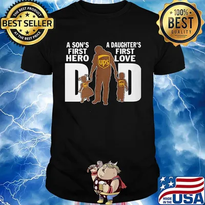 A son's first hero a daughter's first love dad ups happy father's day shirt