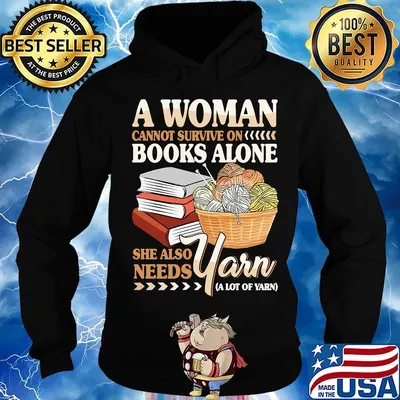 A Woman Books Alone She Also Needs Yarn Wool Shirt Hoodie