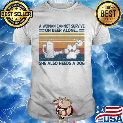 A Woman Cannot Survite On Beer Alone She Also Needs A Dog Vintage Retro Shirt