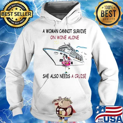 A woman cannot survive on wine alone she also needs a cruise flamingo s Hoodie