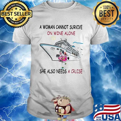 A woman cannot survive on wine alone she also needs a cruise flamingo shirt