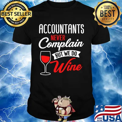 Accountants never complain but we do wine shirt