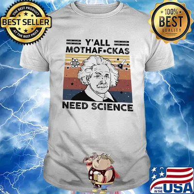 Albert einstein y'all mothafuckas need science vintage shirt