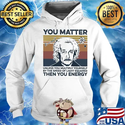 Albert einstein you matter unless you multiply yourself by the speed of light squared then you energy vintage retro s Hoodie