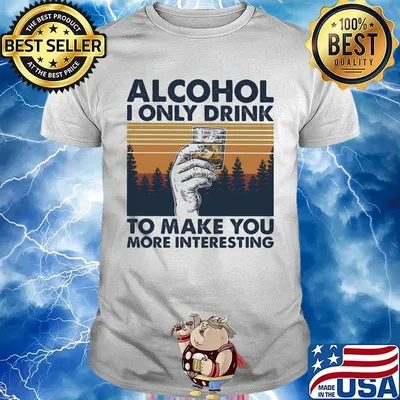 Alcohol I only drink to make you more interesting wine vintage retro shirt