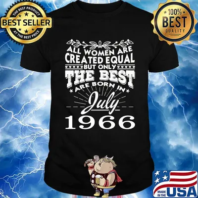 All all women are created equal but only the best are born in july 1966 shirt