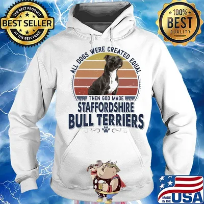 All Dogs Were Created Equal Then God Made Staffordshire Bull Terriers Vintage Retro Shirt Hoodie