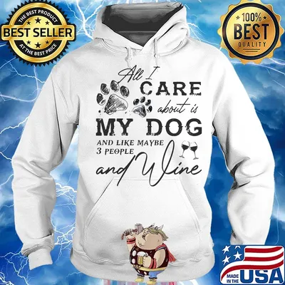 All I care about is my dog and like maybe 3 people and wine s Hoodie