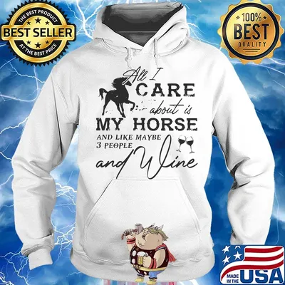 All I care about is my horse and like maybe 3 people and wine s Hoodie