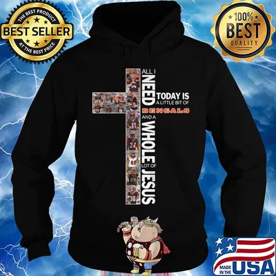 All i need today is a little bit of cincinnati bengals and a whole lot of jesus s Hoodie