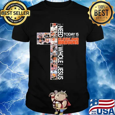 All i need today is a little bit of cleveland browns football and a whole lot of jesus shirt