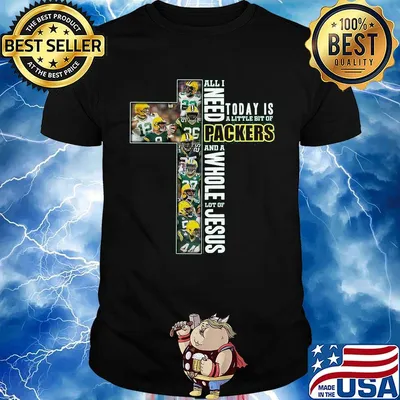 All I Need Today Is A Little Bit Of Green Bay And A Whole Lot Of Jesus Football Christian Fan Jesus Cross shirt