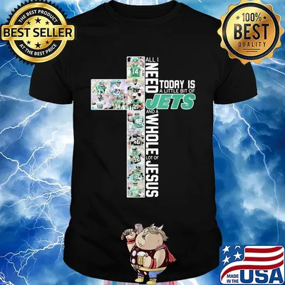 All i need today is a little bit of new york jets and a whole lot of jesus shirt