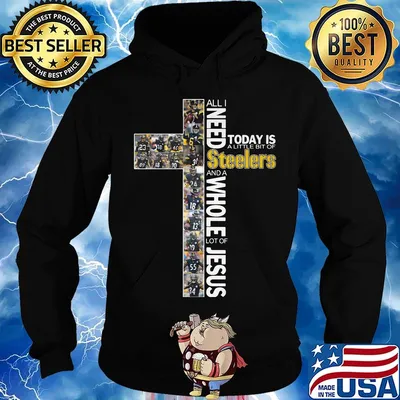 All i need today is a little bit of pittsburgh steelers football team and a whole lot of jesus s Hoodie