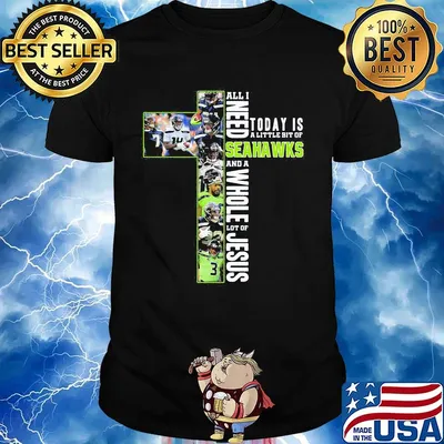 All i need today is a little bit of seattle seahawks and a whole lot of jesus shirt