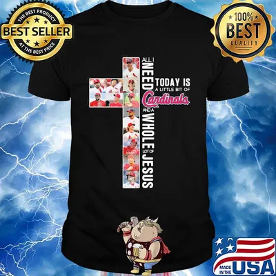 All i need today is a little bit of st. Louis cardinals baseball team and a whole lot of jesus shirt
