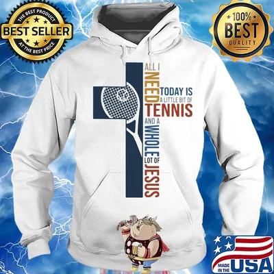 All I need today is a little bit of Tennis and a whole lot of jesus s Hoodie